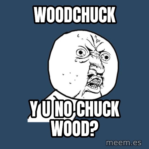 Y U No meme: WOODCHUCK / Y U NO CHUCK WOOD?