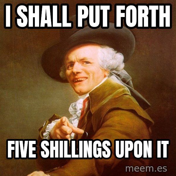 Joseph Ducreux meme: i shall put forth / five shillings upon it