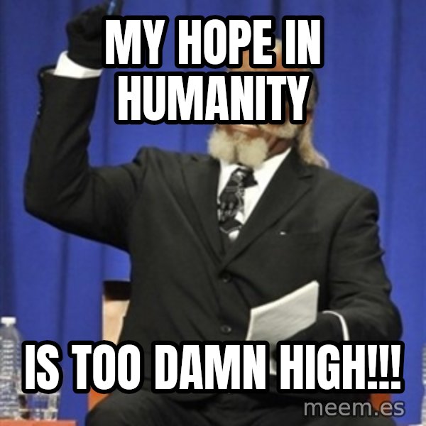 Rent Is Too Damn High meme: My hope in humanity / is too damn high!!!