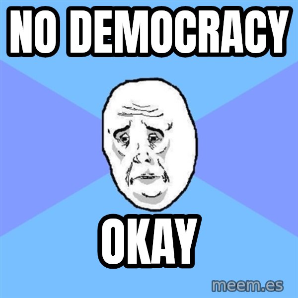 Okay Guy meme: no democracy / okay
