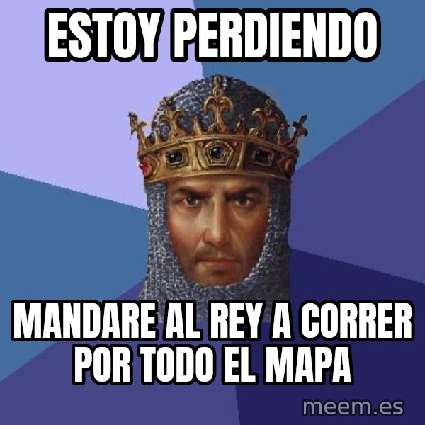 Age Of Empires meme: estoy perdiendo / mandare al rey a correr por todo el mapa