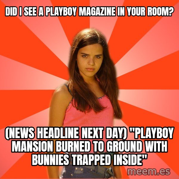 Jealous Girl meme: did i see a playboy magazine in your room? / (News headline next day) "PLayboy mansion burned to ground with bunnies trapped inside"