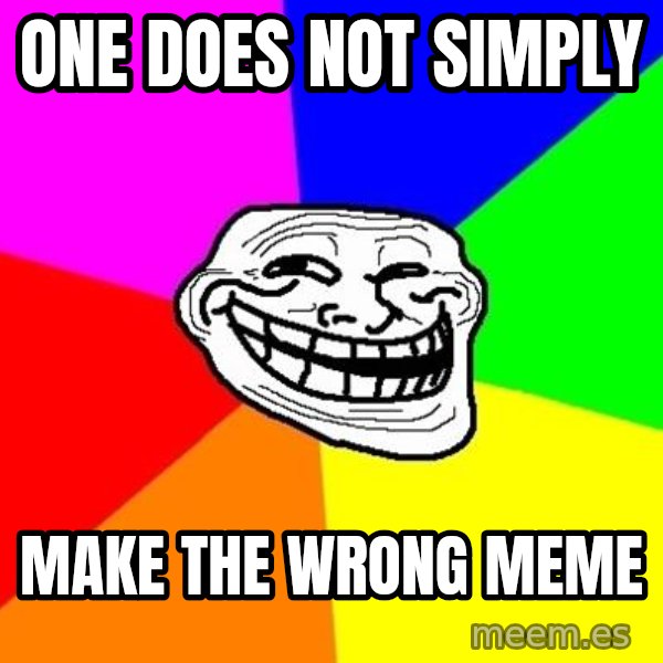 Trollface meme: ONE DOES NOT SIMPLY / MAKE THE WRONG MEME
