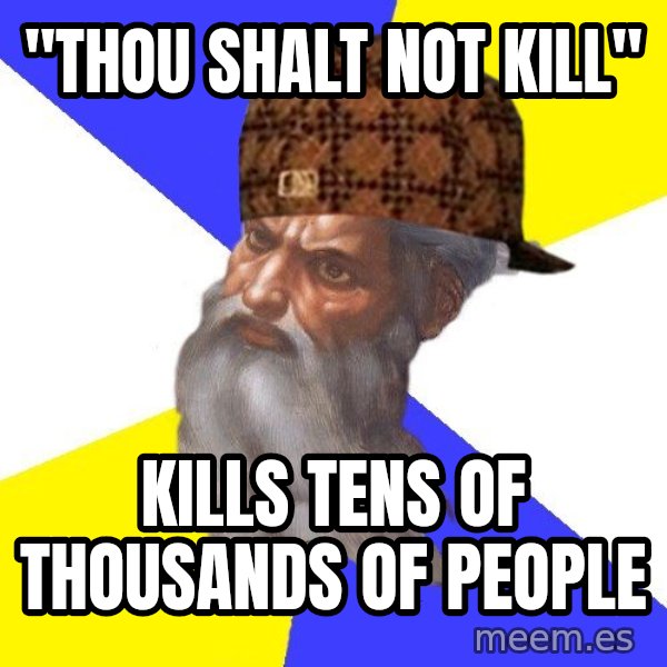 Scumbag God meme: "thou shalt not kill" / kills tens of thousands of people