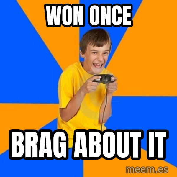 Annoying Gamer Kid meme: Won once / brag about it
