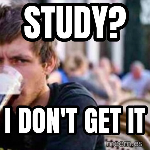 The Lazy College Senior meme: STudy? / i don't get it