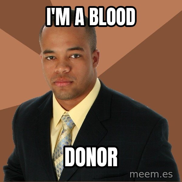 Successful Black Man meme: I'm A BLOOD / DONOR