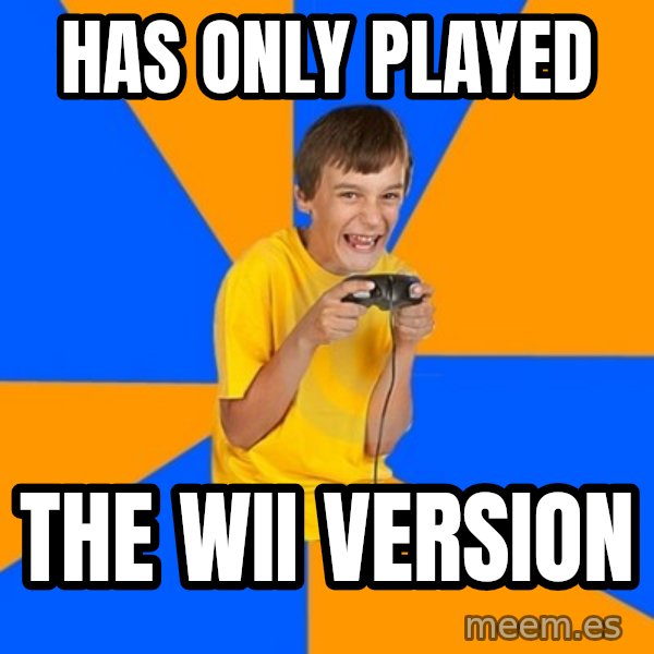 Annoying Gamer Kid meme: has only played / The WII version