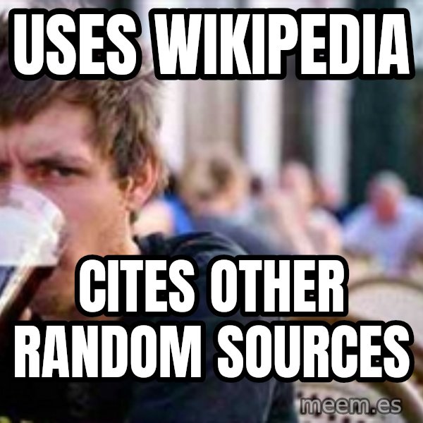 The Lazy College Senior meme: uses wikipedia / cites other random sources