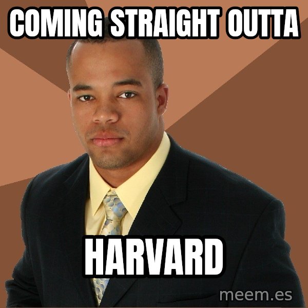 Successful Black Man meme: coming straight outta / harvard