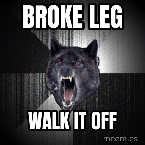 Insanity Wolf meme: broke leg / walk it off