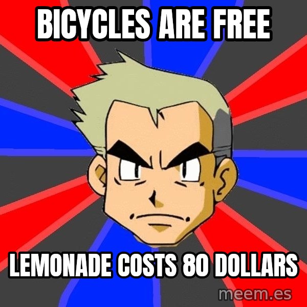 Professor Oak meme: bicycles are free / lemonade costs 80 dollars