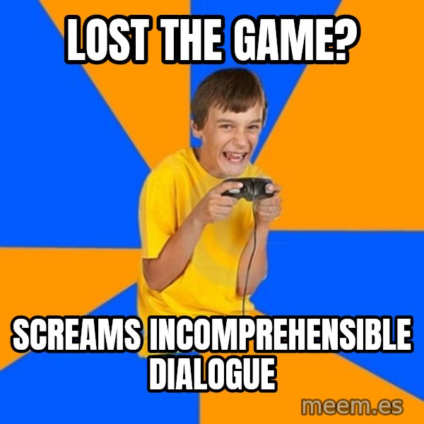 Annoying Gamer Kid meme: LOst the game? / screamS incomprehensible dialogue