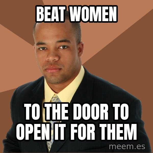 Successful Black Man meme: Beat women / to the door to open it for them