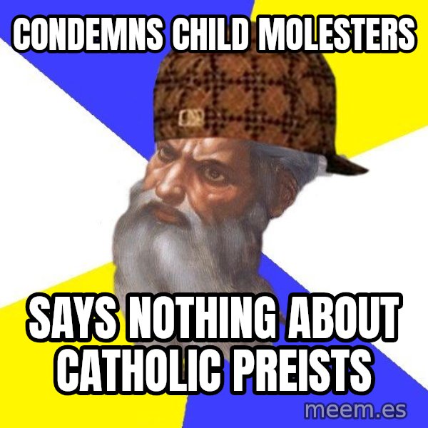 Scumbag God meme: condemns child molesters / says nothing about catholic preists