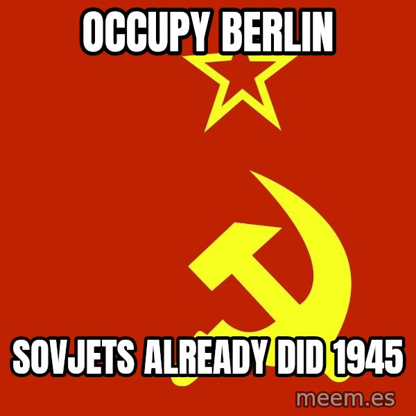 In Soviet Russia meme: occupy berlin / sovjets already did 1945