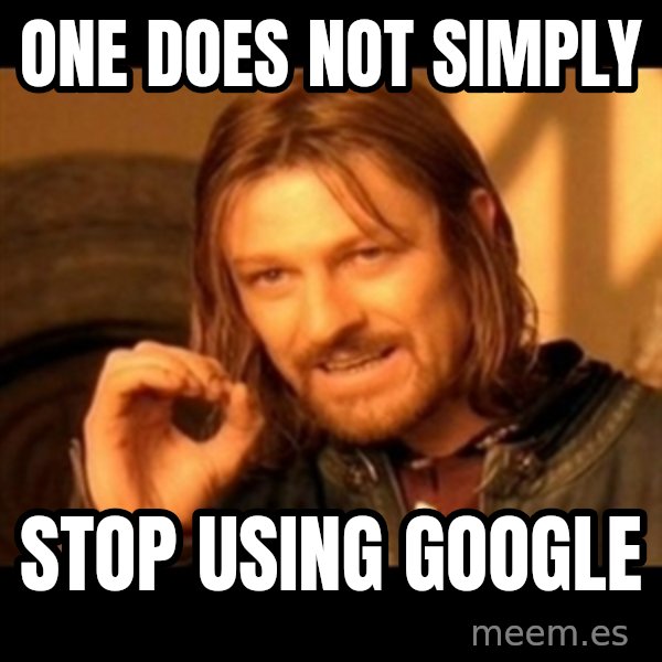 One Does Not Simply meme: One does not simply / stop using google