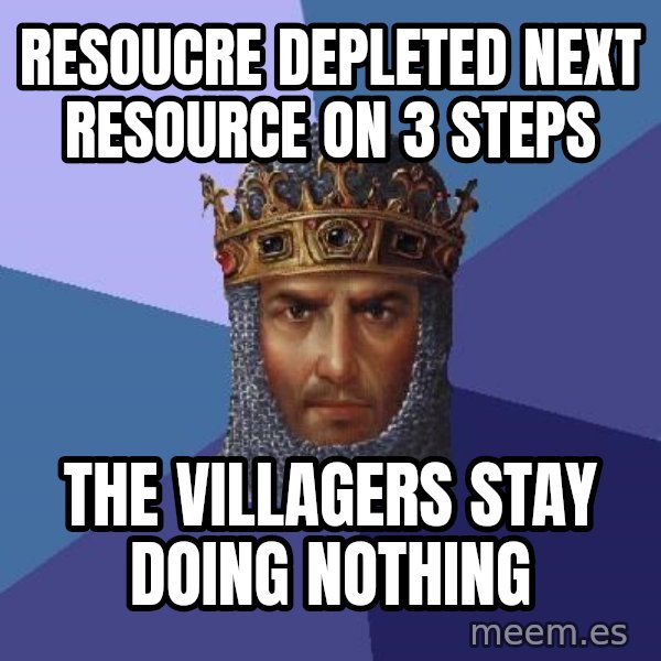 Age Of Empires meme: RESOUCRE DEPLETED NEXT RESOURCE ON 3 STEPS / THE VILLAGERS STAY DOING NOTHING