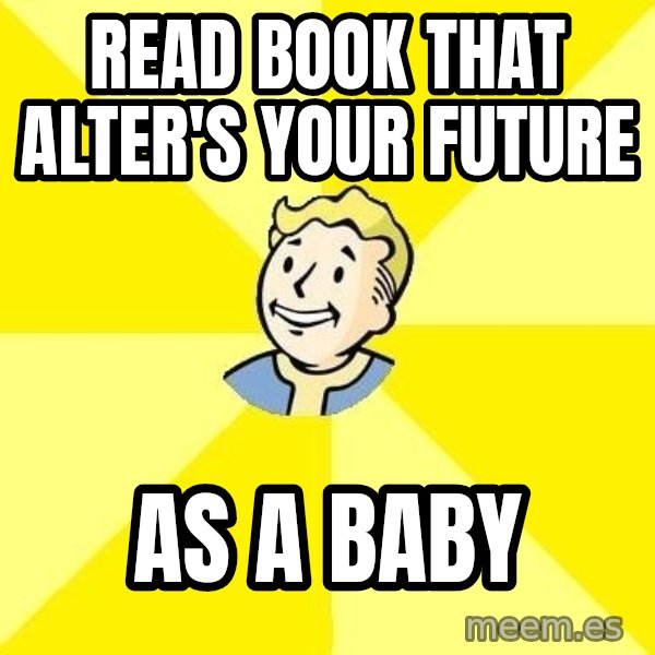 Fallout 3 meme: Read book that alter's your future / as a baby