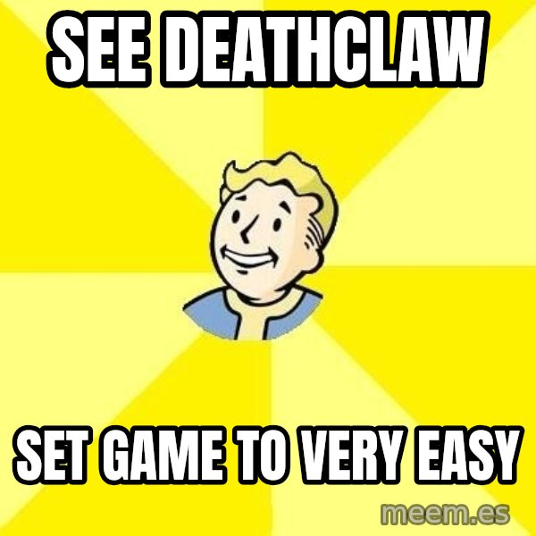 Fallout 3 meme: See deathclaw / set game to very easy