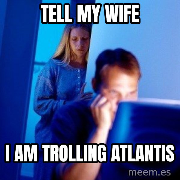 Internet Husband meme: TELL MY WIFE / I AM TROLLING ATLANTIS