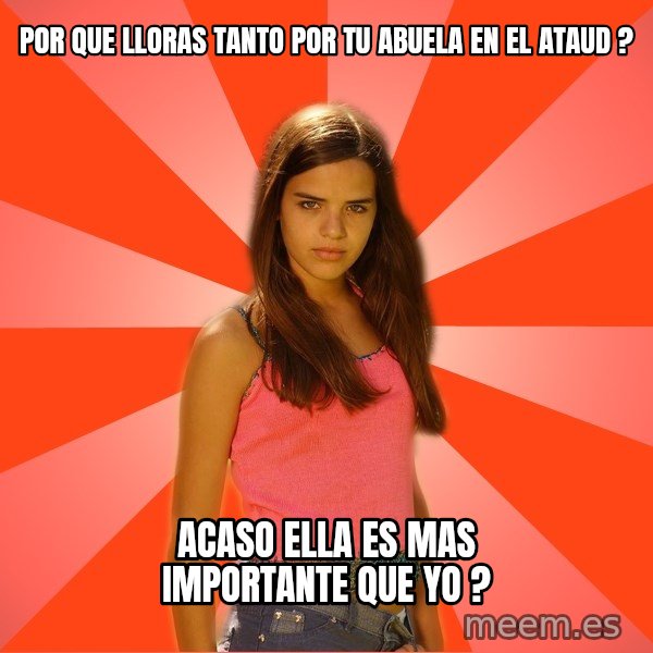Jealous Girl meme: por que lloras tanto por tu abuela en el ataud ? / acaso ella es mas importante que yo ?