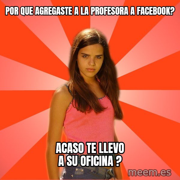 Jealous Girl meme: por que agregaste a la profesora a facebook? / acaso te llevo a su oficina ?