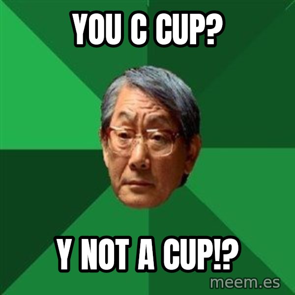 High Expectations Asian Father meme: you c cup? / y not a cup!?