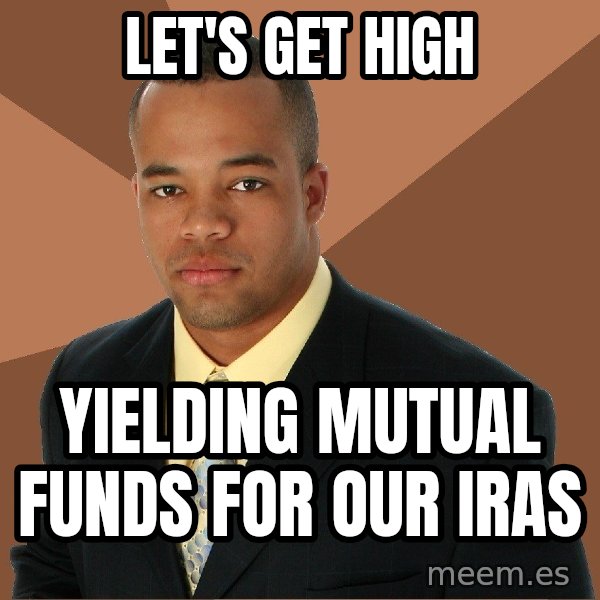 Successful Black Man meme: Let's Get High / yielding mutual funds for our iras