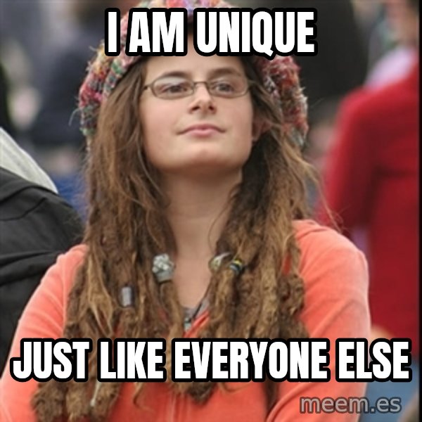 College Liberal meme: I am unique / just like everyone else