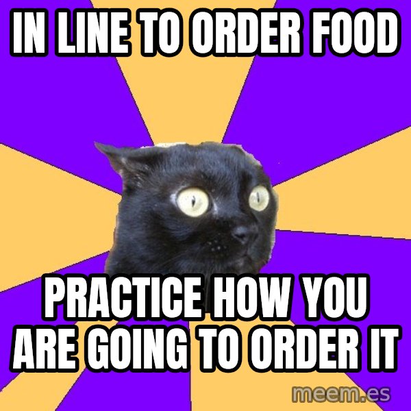 Anxiety Cat meme: In line to order food / practice how you are going to order it