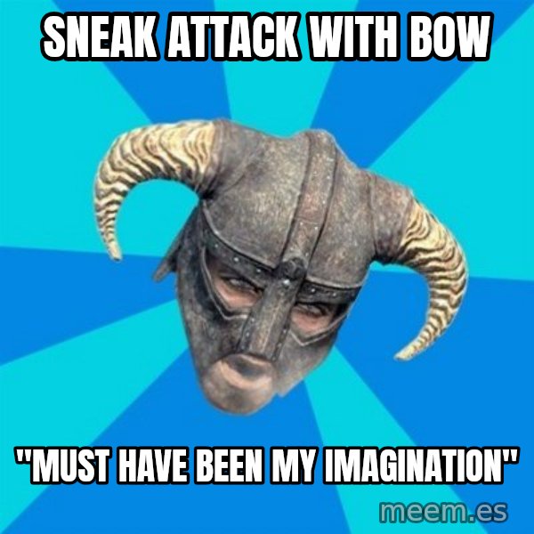 skyrim stan meme: sneak attack with bow / "must have been my imagination"