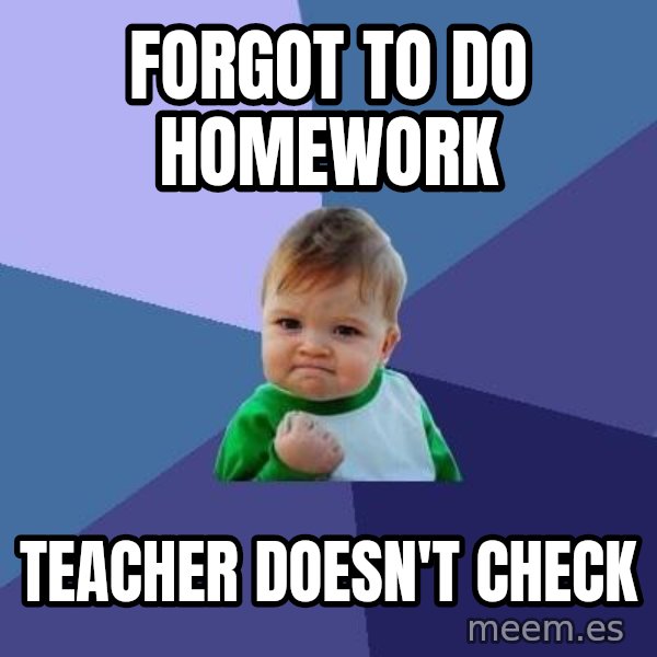 Success Kid meme: Forgot to do homework / Teacher doesn't check
