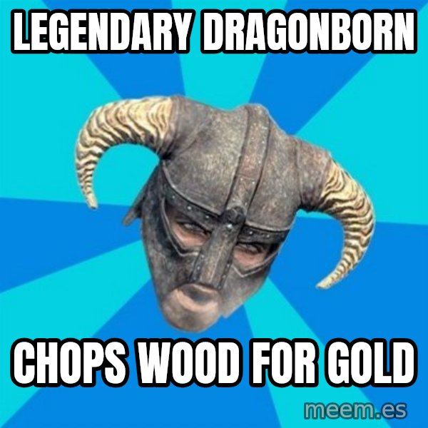 skyrim stan meme: LEGENDARY dragonborn / Chops wood for gold