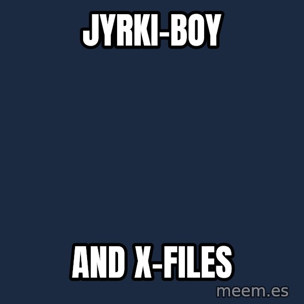 Katainen Perkele meme: Jyrki-boy / and  x-files