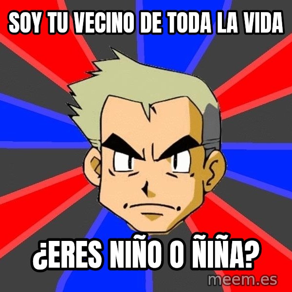 Professor Oak meme: soy tu vecino de toda la vida / ¿eres niño o ñiña?