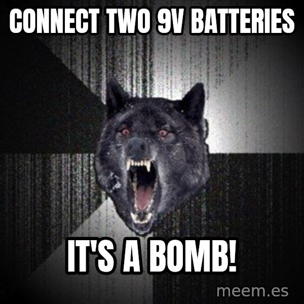 Insanity Wolf meme: Connect two 9V Batteries / IT'S A BOMB!