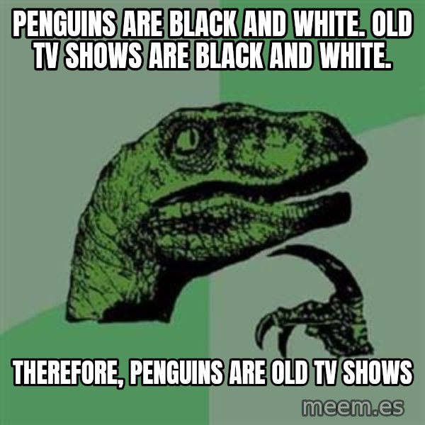 Philosoraptor meme: PENGUINS ARE BLACK AND WHITE. OLD TV SHOWS ARE BLACK AND WHITE. / THEREFORE, PENGUINS are old tv shows