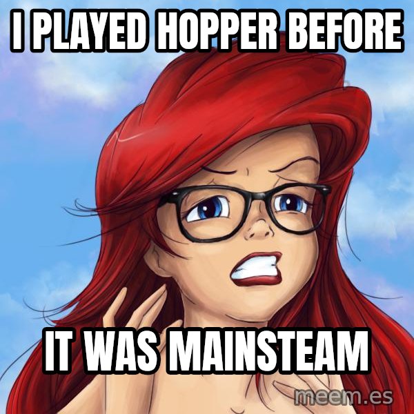 Hipster Ariel meme: I PLAYED HOPPER BEFORE / IT WAS MAINSTEAM