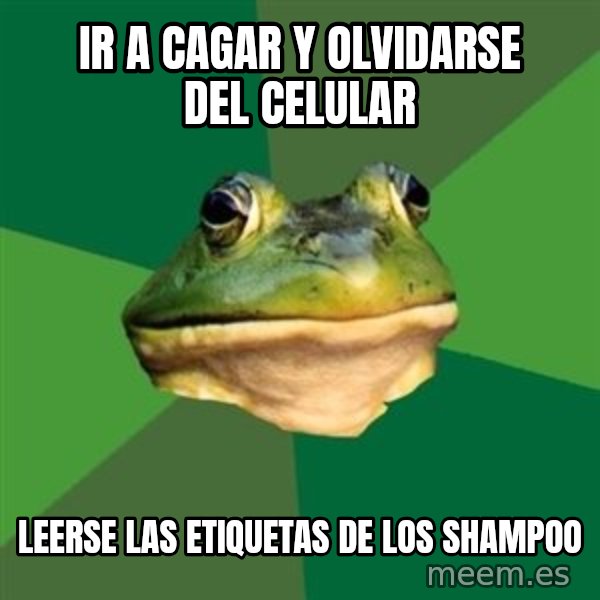 Foul Bachelor Frog meme: ir a cagar y olvidarse del celular / LEERSE LAS ETIQUETAS DE LOS SHAMPOO