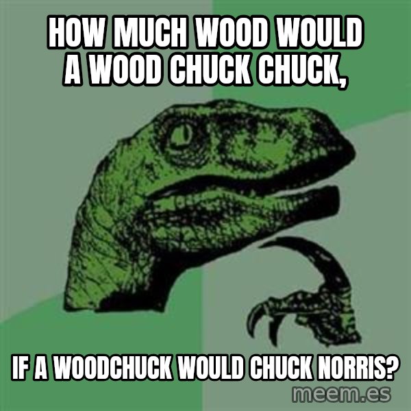 Philosoraptor meme: how much wood would a wood chuck chuck, / if a woodchuck would chuck norris?
