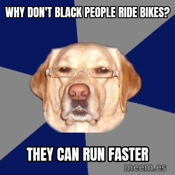 Racist Dog meme: Why don't black people ride bikes? / They can run faster