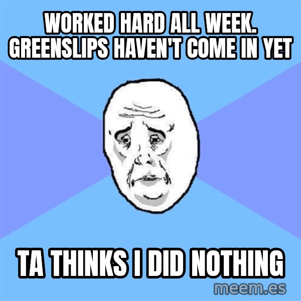 Okay Guy meme: Worked hard all week. greenslips haven't come in yet / ta thinks i did nothing