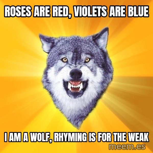 Courage Wolf meme: roses are red, violets are blue / i am a wolf, rhyming is for the weak