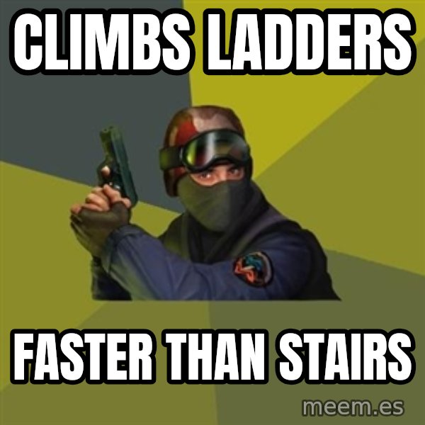 Counter Strike meme: Climbs ladders / faster than stairs