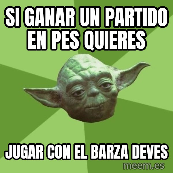 Advice Yoda Gives meme: si ganar un partido en pes quieres / jugar con el barza deves