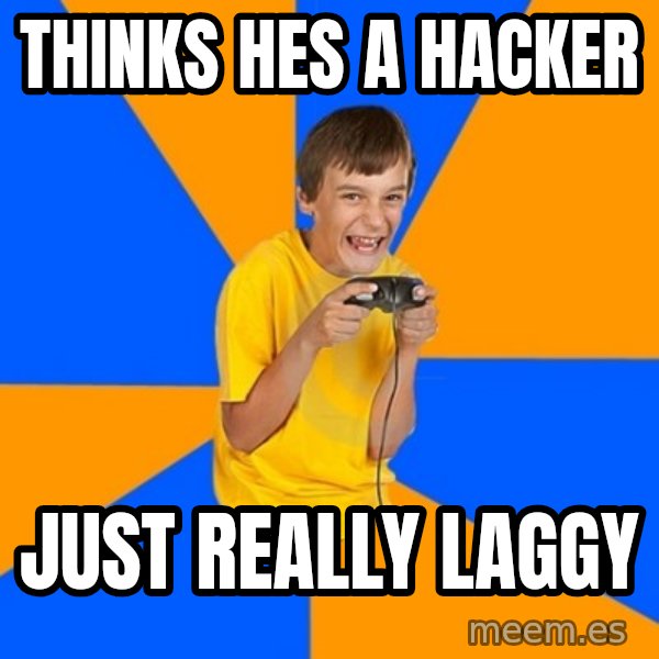 Annoying Gamer Kid meme: Thinks hes a hacker / just really laggy