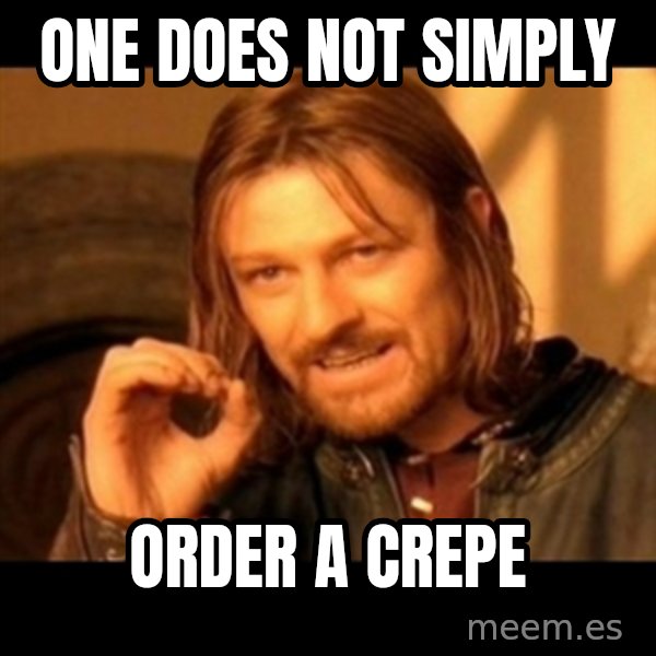 Does not simply walk into mordor Boromir  meme: One does not simply / order a crepe