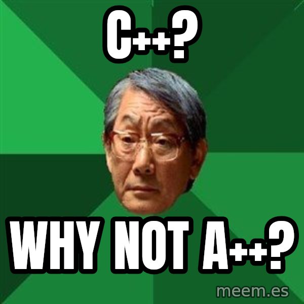 High Expectations Asian Father meme: C++? / Why not A++?