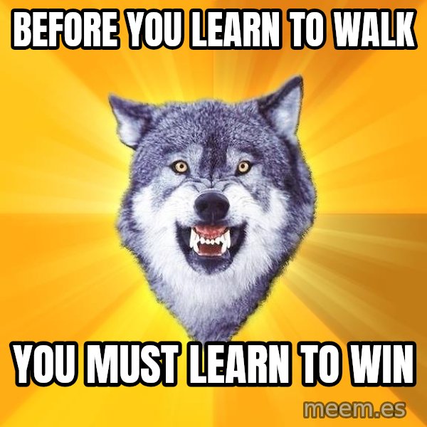 Courage Wolf meme: Before you learn to walk / You must learn to win